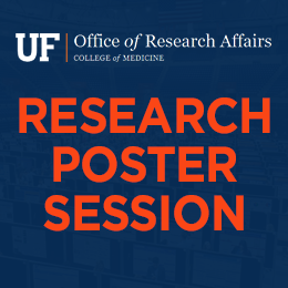 Dark blue graphic with white and orange text: “RESEARCH POSTER SESSION” above “UF | Office of Research Affairs COLLEGE of MEDICINE”. Faint m
